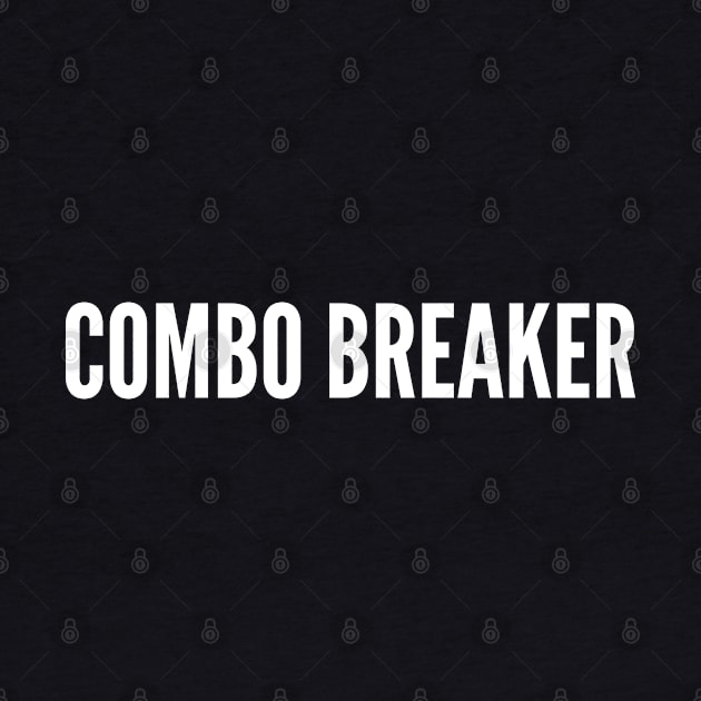 Combo Breaker - Funny Video Game Joke Statement Meme Internet Humor Geek Quotes by sillyslogans